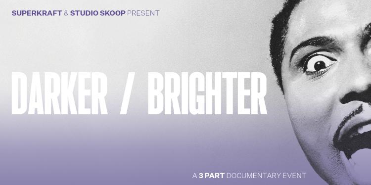 Darker/Brighter: Superkraft & Studio Skoop